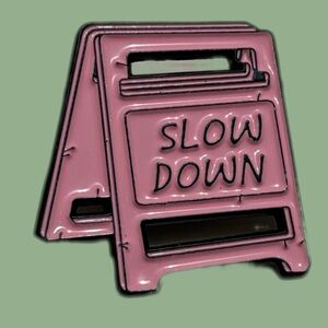 Slow Down Pink Sign Enamel Pin Brooch